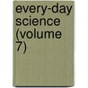 Every-Day Science (Volume 7) door Henry Smith Williams