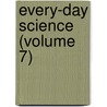 Every-Day Science (Volume 7) by Henry Smith Williams