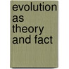 Evolution as Theory and Fact door Frederic P. Miller