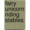 Fairy Unicorn Riding Stables door Maggie Bateson