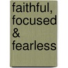Faithful, Focused & Fearless by Jo Ann Browning