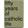 Fifty Years Of Catholic Life door Percy Hetherington Fitzgerald