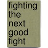 Fighting the Next Good Fight door Craig Settles