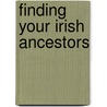 Finding Your Irish Ancestors by David S. Ouimette