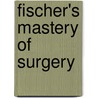 Fischer's Mastery Of Surgery door Kirby Bland