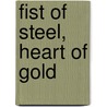 Fist Of Steel, Heart Of Gold by T.P. Zuke