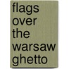 Flags over the Warsaw Ghetto door Moshe Arens
