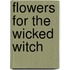 Flowers for the Wicked Witch