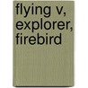 Flying V, Explorer, Firebird door Tony Bacon