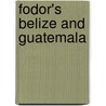 Fodor's Belize And Guatemala door Fodor's