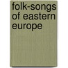 Folk-Songs Of Eastern Europe door Ralph Radcliffe Whitehead