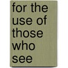 For The Use Of Those Who See by Susanne Pfeffer