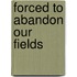 Forced To Abandon Our Fields