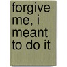 Forgive Me, I Meant To Do It door Gail Carson Levine