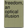 Freedom, an Optical Illusion by Alton Harvey