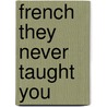French They Never Taught You by Paul Socken
