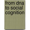 From Dna To Social Cognition door Simeone Shamay-Tsoory