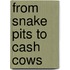 From Snake Pits To Cash Cows
