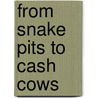 From Snake Pits To Cash Cows door Paul J. Castellani