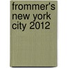 Frommer's New York City 2012 door Richard Goodman