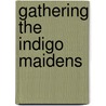 Gathering The Indigo Maidens by Cecilia Velastegui