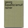 Georg Baselitz/Arnulf Rainer door Rudi Fuchs