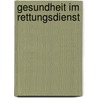 Gesundheit Im Rettungsdienst door Gordon Heringshausen B. Sc M.a.