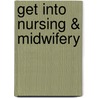 Get Into Nursing & Midwifery door Sarah Snow