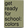 Get Ready For School: Colors door Laura Gates Galvin