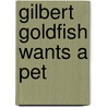 Gilbert Goldfish Wants a Pet door Kelly S. Dipucchio