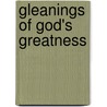 Gleanings of God's Greatness door James Meikle