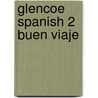 Glencoe Spanish 2 Buen Viaje door Protase E. Woodford