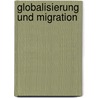 Globalisierung Und Migration door Ingo Deffner
