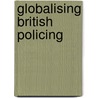 Globalising British Policing door Georgina Sinclair