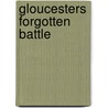 Gloucesters Forgotten Battle by Peter Fleming