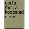 God's Fool; A Koopstad Story by Maarten Maartens