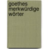 Goethes Merkwürdige Wörter by Martin Muller