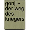 Gonji - Der Weg des Kriegers door Ted C. Rypel