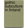 Gothic Subculture In Finland door Laura Schwobel