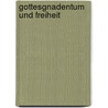 Gottesgnadentum und Freiheit door Ernst Ludwig Von Gerlach