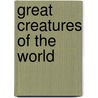 Great Creatures Of The World by Facts on File Inc