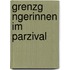 Grenzg Ngerinnen Im Parzival