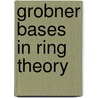 Grobner Bases In Ring Theory by Huishi Li