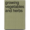 Growing Vegetables And Herbs door Mitchell Beazley