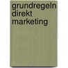 Grundregeln Direkt Marketing door Hans-Jürgen Borchardt