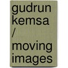 Gudrun Kemsa / Moving Images door Klaus Honneff
