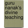 Guru Nanak's Divine Teaching by Swarn Singh Bains
