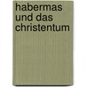 Habermas Und Das Christentum by Maximilian Lakitsch