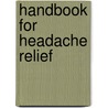 Handbook For Headache Relief door Bob Phillips