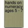 Hands On Numeracy Ages 5 - 7 by Liz Webster